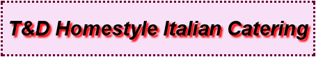 T&D Homestyle Italian Catering T&D Homestyle Italian Catering